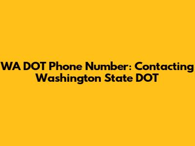 WA DOT Phone Number: Contacting Washington State DOT