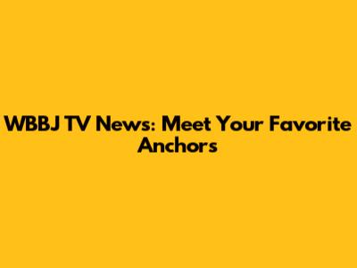 WBBJ TV News: Meet Your Favorite Anchors
