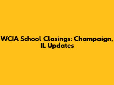 WCIA School Closings: Champaign, IL Updates