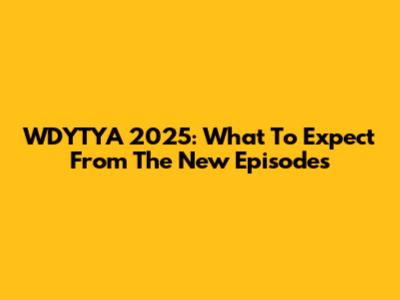 WDYTYA 2025: What To Expect From The New Episodes