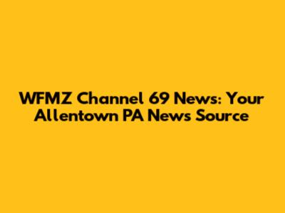 WFMZ Channel 69 News: Your Allentown PA News Source