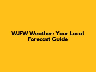 WJFW Weather: Your Local Forecast Guide