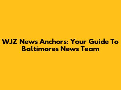 WJZ News Anchors: Your Guide To Baltimore's News Team