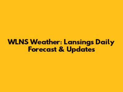 WLNS Weather: Lansing's Daily Forecast & Updates