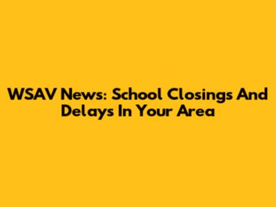 WSAV News: School Closings And Delays In Your Area