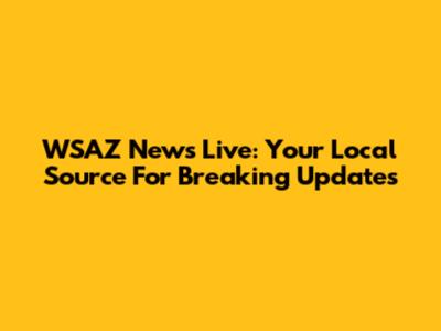 WSAZ News Live: Your Local Source For Breaking Updates