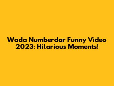 Wada Numberdar Funny Video 2023: Hilarious Moments!