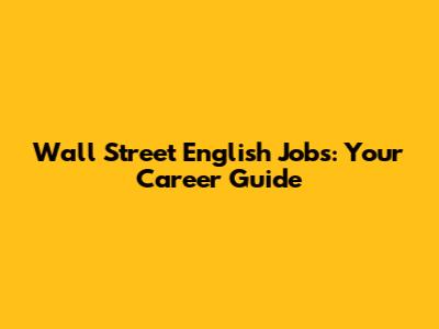 Wall Street English Jobs: Your Career Guide