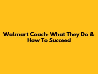 Walmart Coach: What They Do & How To Succeed