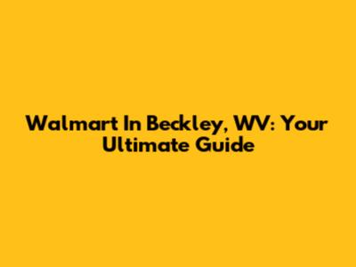Walmart In Beckley, WV: Your Ultimate Guide