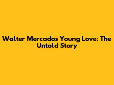 Walter Mercado's Young Love: The Untold Story