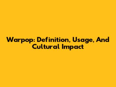 Warpop: Definition, Usage, And Cultural Impact