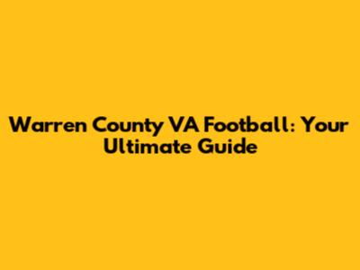 Warren County VA Football: Your Ultimate Guide