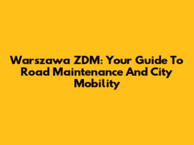 Warszawa ZDM: Your Guide To Road Maintenance And City Mobility