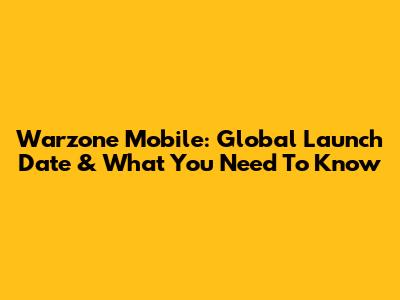 Warzone Mobile: Global Launch Date & What You Need To Know