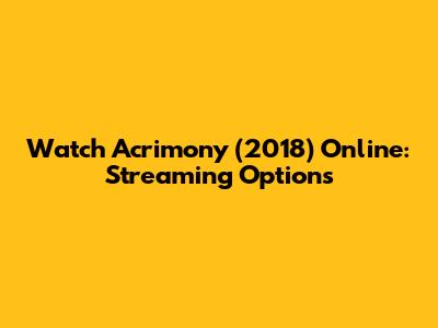 Watch Acrimony (2018) Online: Streaming Options