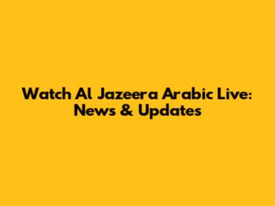 Watch Al Jazeera Arabic Live: News & Updates