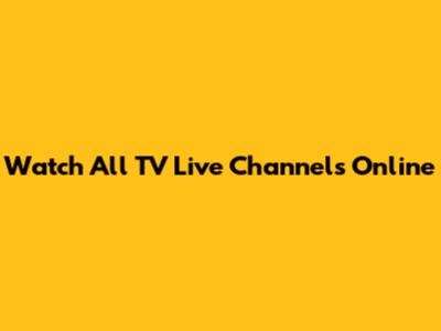 Watch All TV Live Channels Online