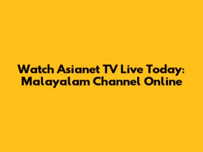 Watch Asianet TV Live Today: Malayalam Channel Online