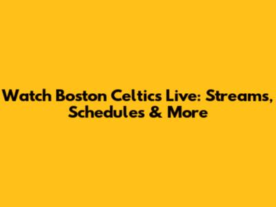 Watch Boston Celtics Live: Streams, Schedules & More