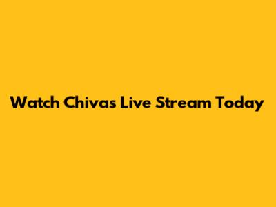 Watch Chivas Live Stream Today