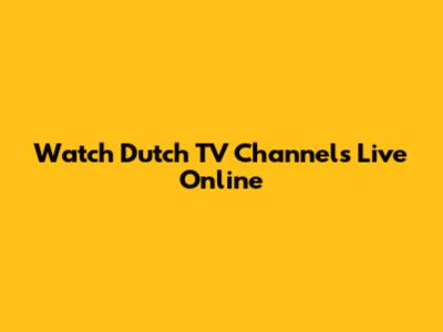Watch Dutch TV Channels Live Online