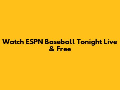 Watch ESPN Baseball Tonight Live & Free