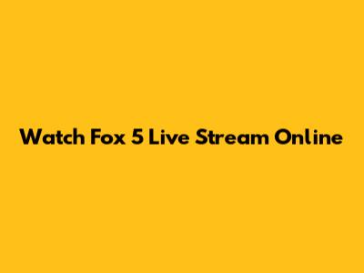 Watch Fox 5 Live Stream Online