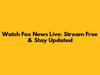 Watch Fox News Live: Stream Free & Stay Updated
