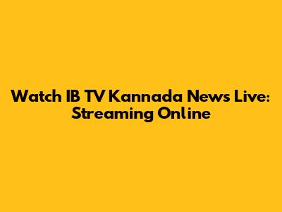 Watch IB TV Kannada News Live: Streaming Online