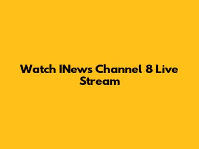 Watch INews Channel 8 Live Stream