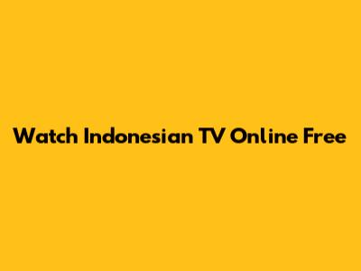 Watch Indonesian TV Online Free