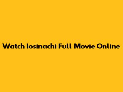 Watch Iosinachi Full Movie Online