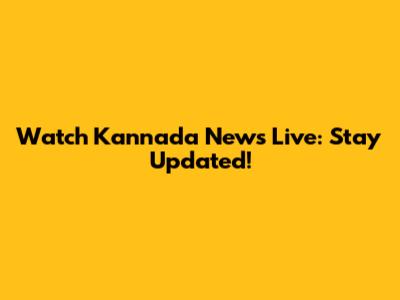 Watch Kannada News Live: Stay Updated!