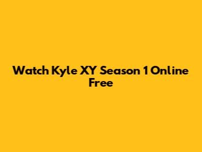 Watch Kyle XY Season 1 Online Free