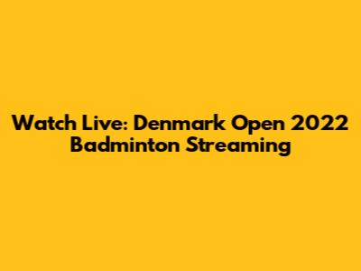 Watch Live: Denmark Open 2022 Badminton Streaming