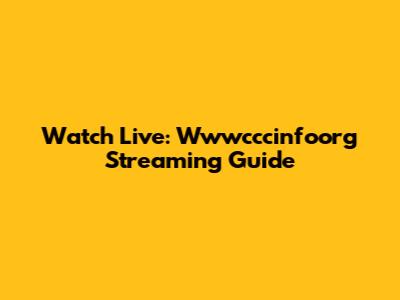 Watch Live: Wwwcccinfoorg Streaming Guide
