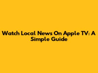 Watch Local News On Apple TV: A Simple Guide