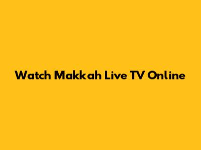 Watch Makkah Live TV Online