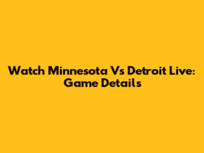 Watch Minnesota Vs Detroit Live: Game Details