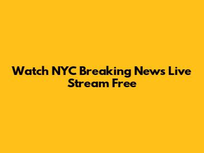 Watch NYC Breaking News Live Stream Free