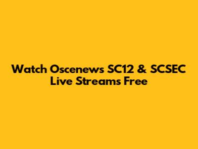 Watch Oscenews SC12 & SCSEC Live Streams Free