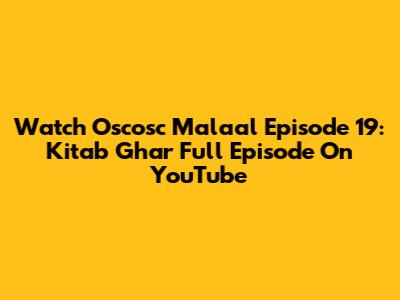 Watch Oscosc Malaal Episode 19: Kitab Ghar Full Episode On YouTube