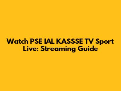 Watch PSE IAL KASSSE TV Sport Live: Streaming Guide