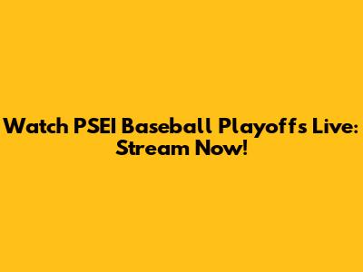 Watch PSEI Baseball Playoffs Live: Stream Now!