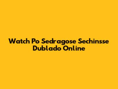 Watch Po Sedragose Sechinsse Dublado Online