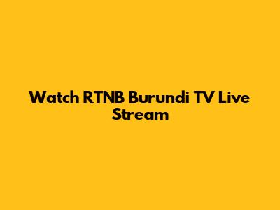 Watch RTNB Burundi TV Live Stream