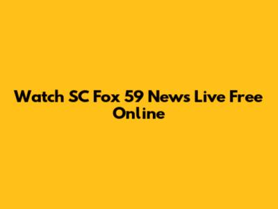 Watch SC Fox 59 News Live Free Online