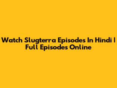 Watch Slugterra Episodes In Hindi | Full Episodes Online