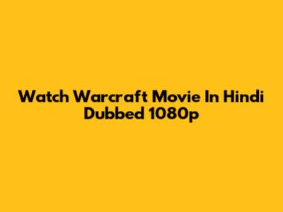 Watch Warcraft Movie In Hindi Dubbed 1080p